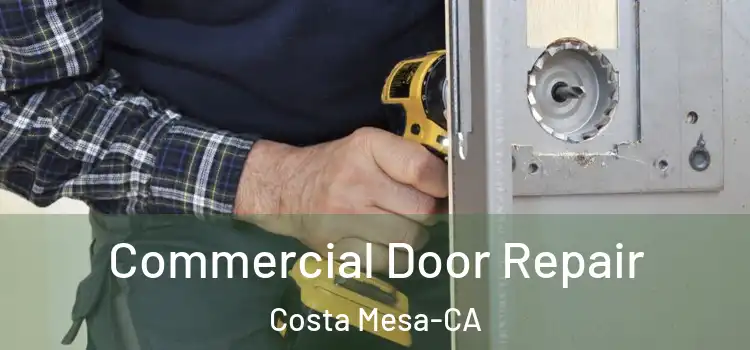  Commercial Door Repair Costa Mesa-CA