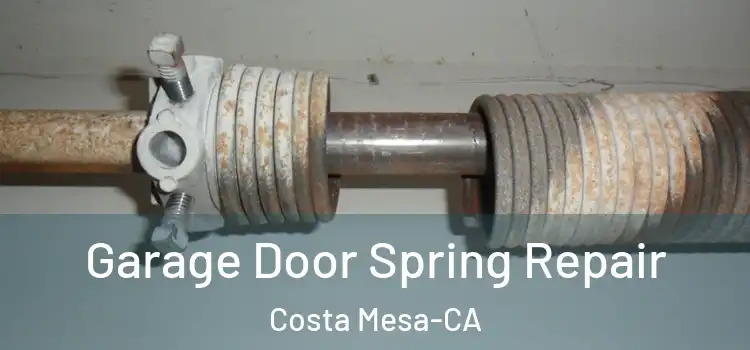 Garage Door Spring Repair Costa Mesa-CA